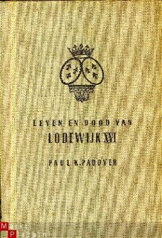 Padover, Paul K; Leven en dood van Lodewijk XVI