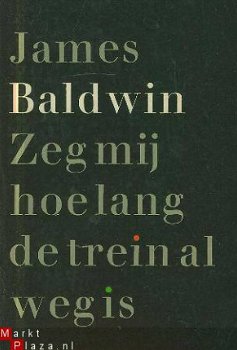 Baldwin, James; Zeg mij hoe lang de trein al weg is. - 1