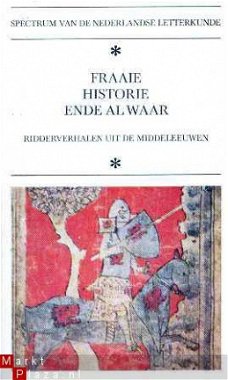 Fraaie historie ende al waar. Ridderverhalen uit de Middelee