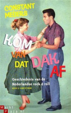 Kom van dat dak af. Geschiedenis van de Nederlandse rock & r