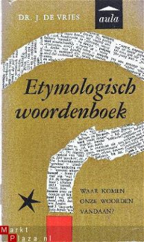 Etymologisch woordenboek. Waar komen onze woorden vandaan? - 1