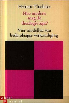 Thielicke, Helmut ; Hoe modern mag de moderne theologie zijn - 1