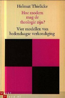 Thielicke, Helmut ; Hoe modern mag de moderne theologie zijn