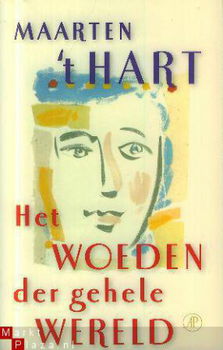 Hart, Maarten 't : Het woeden der gehele wereld - 1