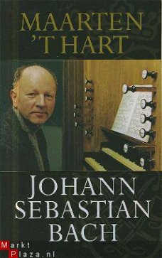 Hart, Maarten 't : Johann Sebastiaan Bach