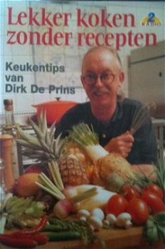 Lekker koken zonder recepten, Dirk De Prins, - 1