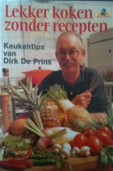 Lekker koken zonder recepten, Dirk De Prins,