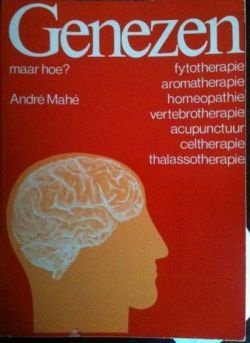 Genezen, maar hoe? Andre Mahe, - 1