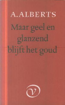 Alberts, A ; Maar geel en glanzend blijft het goud - 1