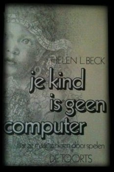 Je kind is geen computer, Helen L.Beck, - 1