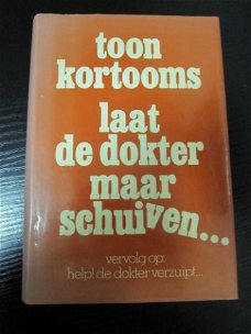 Laat de dokter maar schuiven. Toon Kortooms.