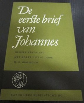 De eerste brief van Johannes. W.K. Grossouw. - 1