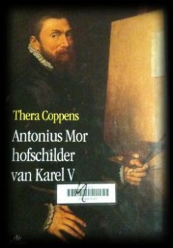 Antonius Mor hofschilder van Karel V, Thera Coppens - 1