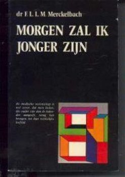 Morgen zal ik jonger zijn, Dr. F.L.L.M.Merckelbach - 1