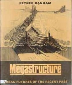 Megastructure, Reyner Banham - 1