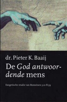 De God antwoordende mens, dr. Pieter K.Baaij - 1