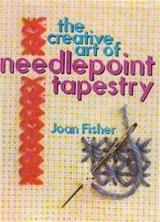 The creative art of needlepoint tapestry, Joan Fisher