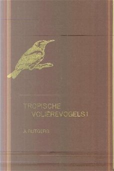 Rutgers, A ; Tropische Voliérevogels 1