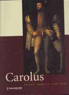Carolus, Keizer Karell V 1500-1558