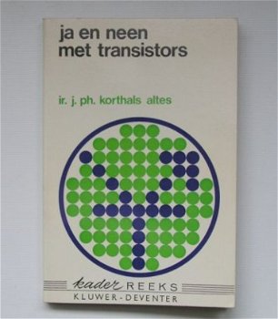 [1972] Ja en Neen met transistors, Korthals Altes e.a., Kluwer - 1