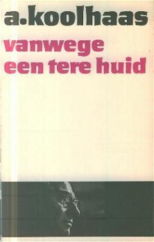 Koolhaas, Anton; Vanwege een tere huid - 1