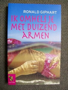 Ik omhels je met duizend armen Ronald Giphart