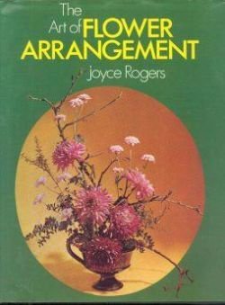 The art of Flower arrangement, Joyce Rogers, - 1
