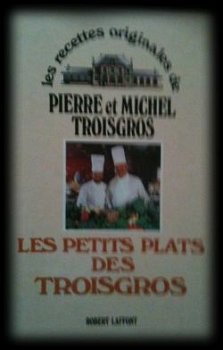 Les petits plats des troisgros, Pierre et Michel Troisgros, - 1