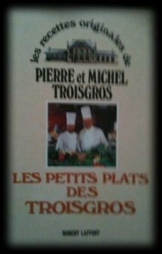 Les petits plats des troisgros, Pierre et Michel Troisgros,