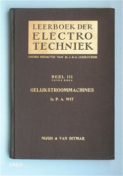 [1953] Leerboek der Elektrotechniek deel III, Gelijkstroommachines, Wit, Nijgh en van Ditmar #3. - 1