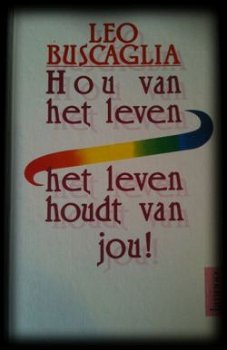 Hou van het leven het leven houdt van jou! Leo Buscaglia - 1