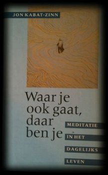 Waar je ook gaat, daar ben je, Jon Kabat-Zinn, - 1