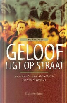 Hendriks, Peter; Geloof ligt op straat - 1