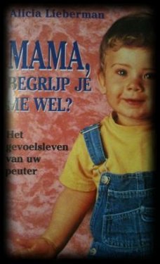 Mama, begrijp je me wel? Alicia Lieberman,