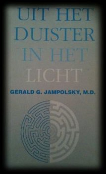 Uit het duister in het licht, Gerald G.Jampolsky, - 1