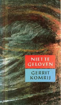 Komrij, Gerrit; Niet te geloven - 1