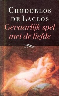 Laclos, Cholderlos de ; Gevaarlijk spel met de liefde