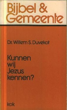 Duvekot, Willem S; Kunnen wij Jezus kennen ?