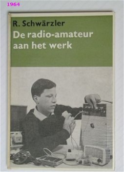 [1964] De Radio-amateur aan het werk, Schwärzler, Kluwer - 1