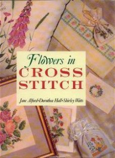 Flowers in cross stitch, Jane Alford, Dorothea Hall,