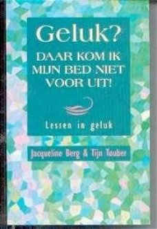 Geluk? Daar kom ik mijn bed niet voor uit! Jacqueline Berg &