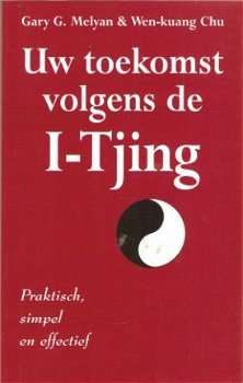 Gary G. Melyan -Uw toekomst volgens de I-Tjing - 1