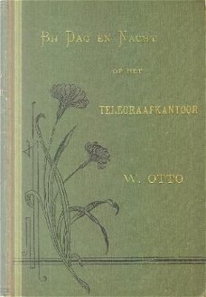 Otto, W; Bij dag en nacht op het telegraafkantoor