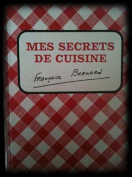 Mes secrets de cuisine, Françoise Bernard - 1