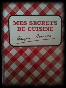 Mes secrets de cuisine, Françoise Bernard