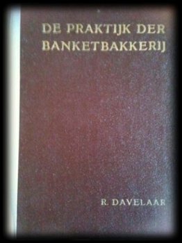 De praktijk der banketbakkerij, R.Davelaar - 1