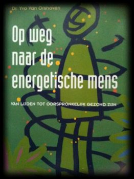 Op weg naar de energetische mens, Dr.Yvo Van Orshoven, - 1
