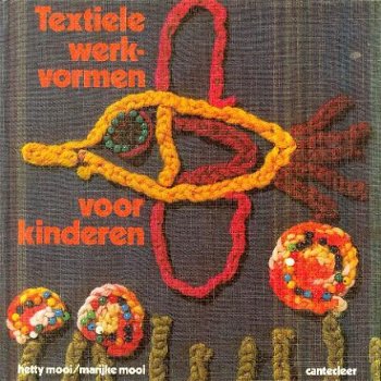 Mooi, Hetty; Textiele werkvormen voor kinderen 5 - 12 jr - 1