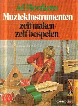 Heerkens, A; Muziekinstrumenten, zelf maken en zelf bespelen - 1