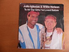Julio Iglesias/ Willie Nelson  To alle the girls I’ve loved